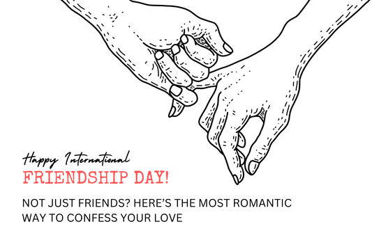 Not Just Friends? Here’s the Most Romantic Way to Confess Your Love This Friendship Day