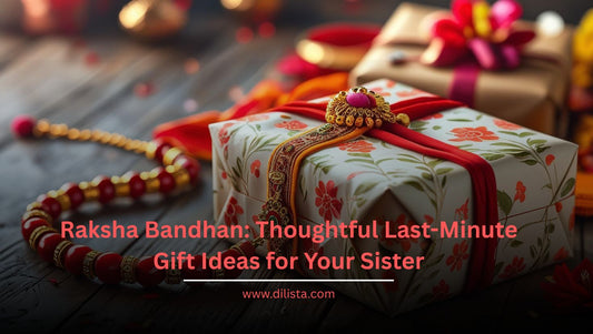 Raksha Bandhan: Thoughtful Last-Minute Gift Ideas for Your Sister